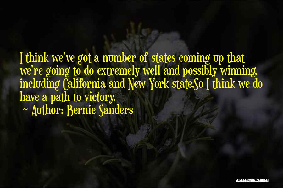 Bernie Sanders Quotes: I Think We've Got A Number Of States Coming Up That We're Going To Do Extremely Well And Possibly Winning,