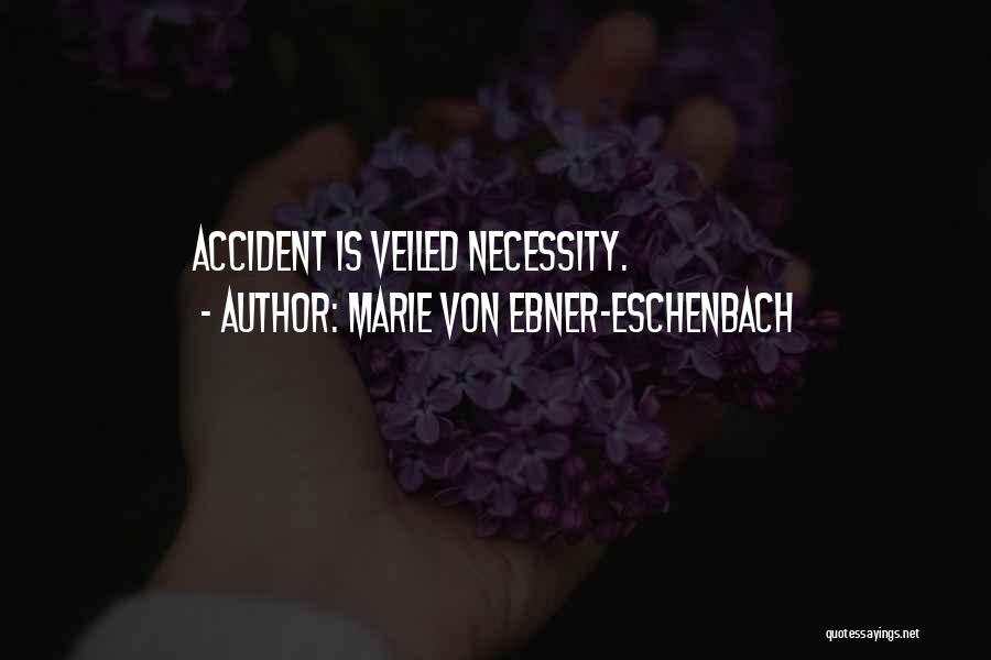 Marie Von Ebner-Eschenbach Quotes: Accident Is Veiled Necessity.