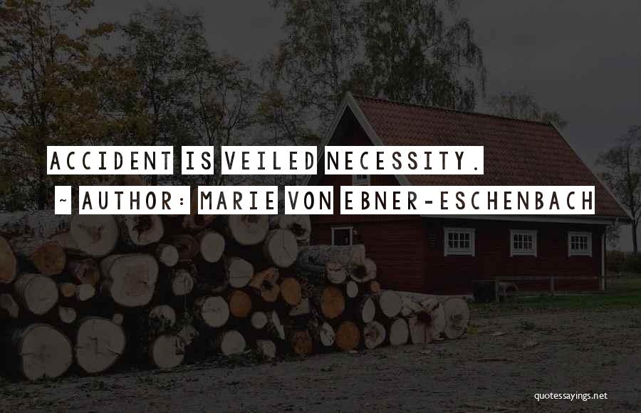 Marie Von Ebner-Eschenbach Quotes: Accident Is Veiled Necessity.