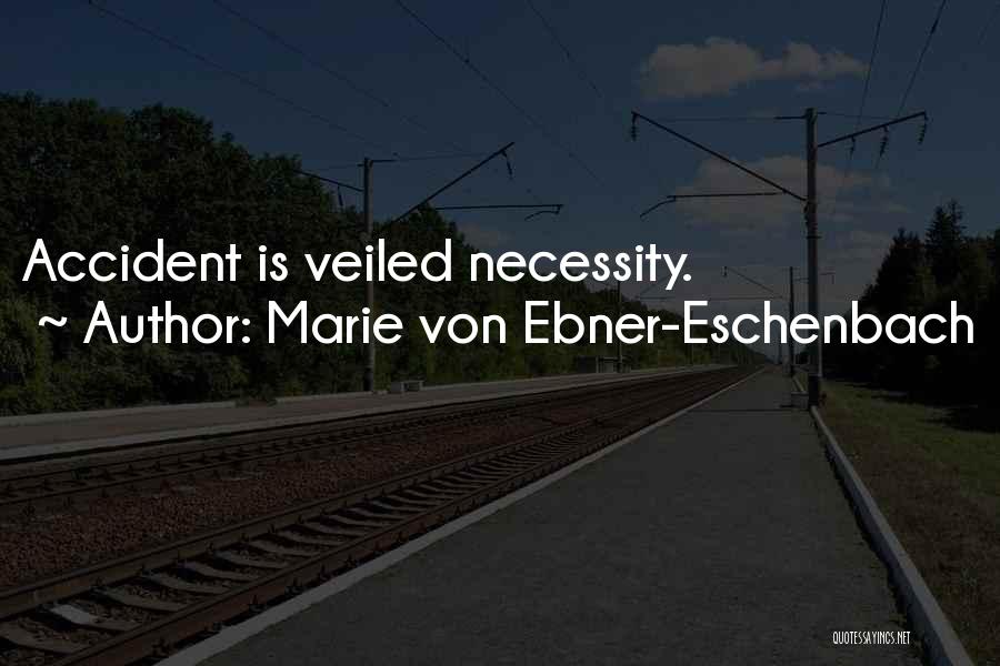 Marie Von Ebner-Eschenbach Quotes: Accident Is Veiled Necessity.