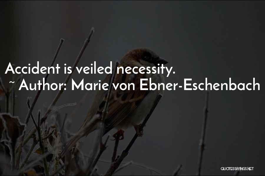 Marie Von Ebner-Eschenbach Quotes: Accident Is Veiled Necessity.