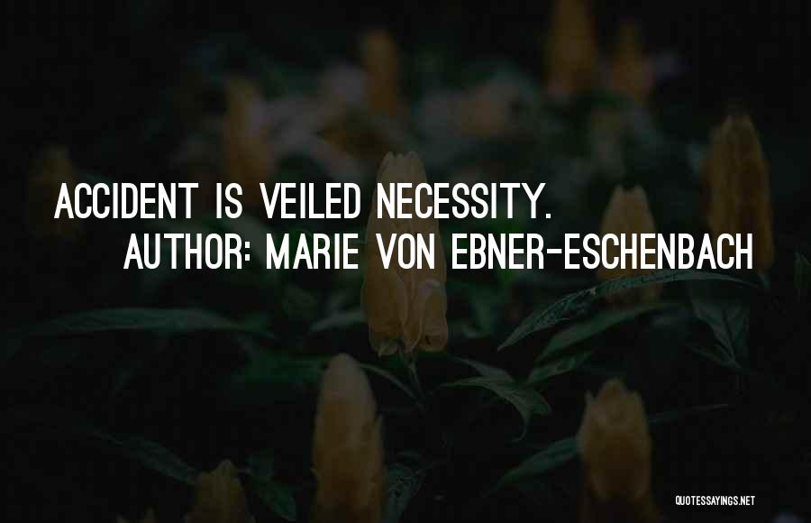 Marie Von Ebner-Eschenbach Quotes: Accident Is Veiled Necessity.