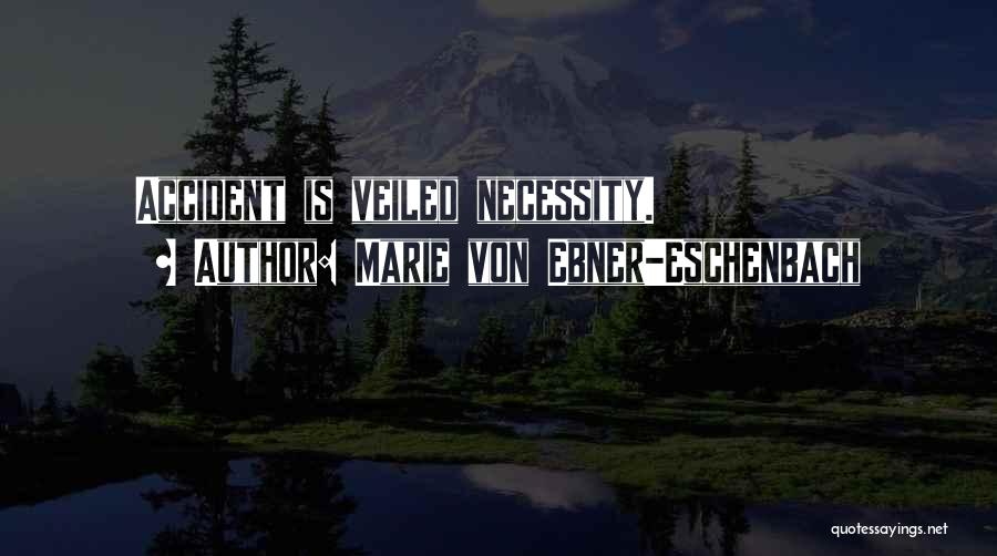 Marie Von Ebner-Eschenbach Quotes: Accident Is Veiled Necessity.