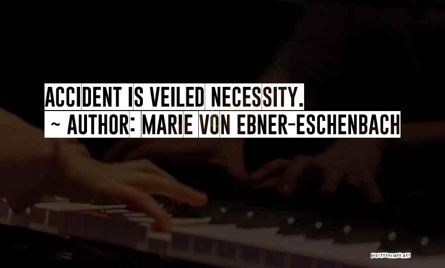 Marie Von Ebner-Eschenbach Quotes: Accident Is Veiled Necessity.