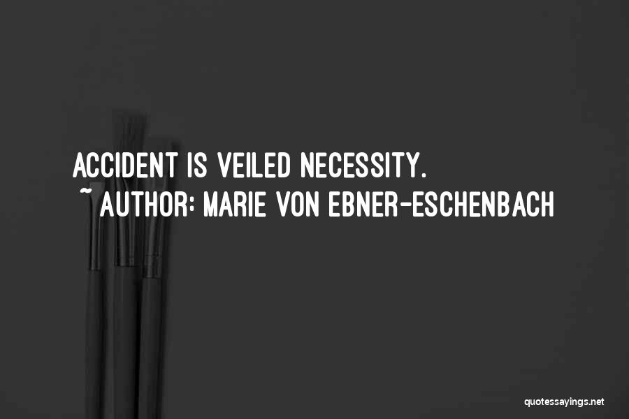 Marie Von Ebner-Eschenbach Quotes: Accident Is Veiled Necessity.