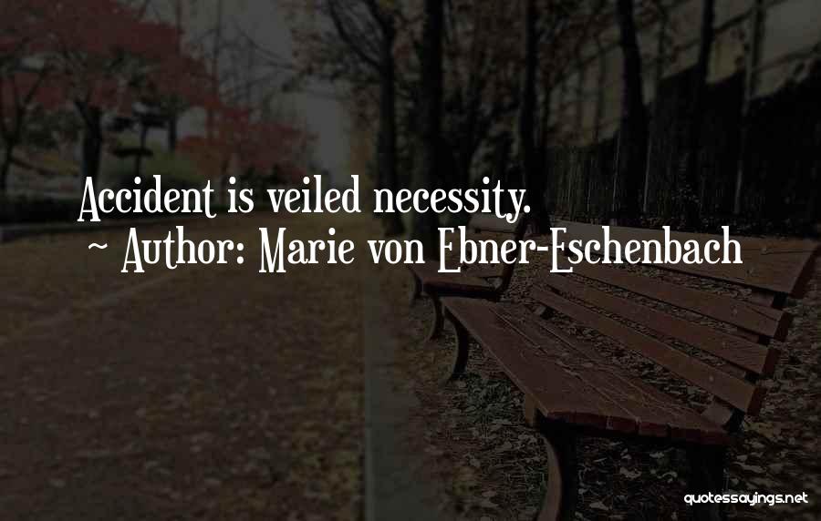 Marie Von Ebner-Eschenbach Quotes: Accident Is Veiled Necessity.