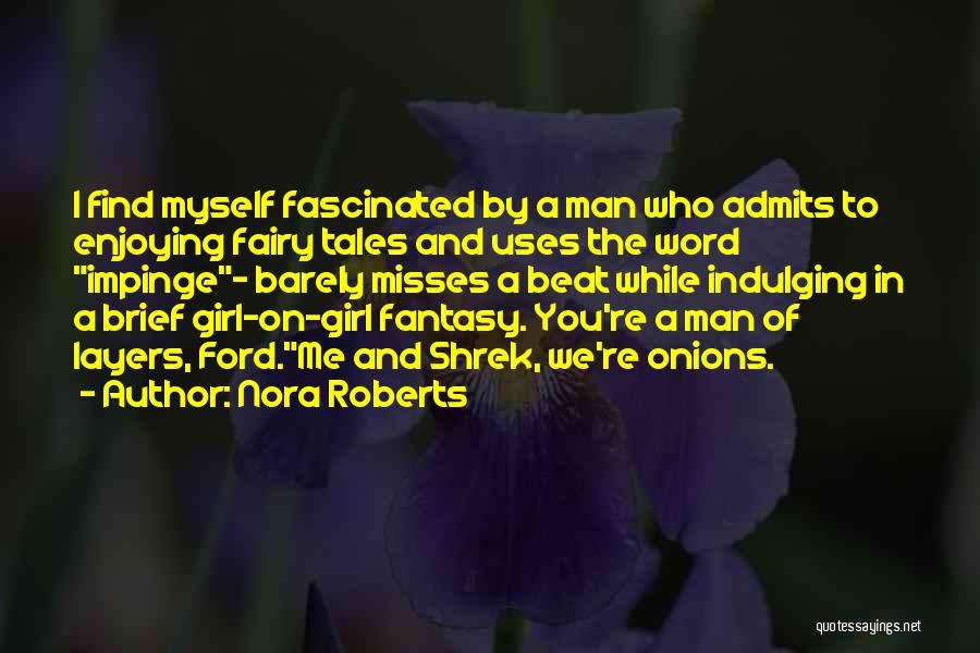 Nora Roberts Quotes: I Find Myself Fascinated By A Man Who Admits To Enjoying Fairy Tales And Uses The Word Impinge- Barely Misses