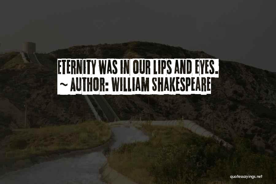 William Shakespeare Quotes: Eternity Was In Our Lips And Eyes.