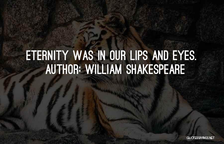 William Shakespeare Quotes: Eternity Was In Our Lips And Eyes.