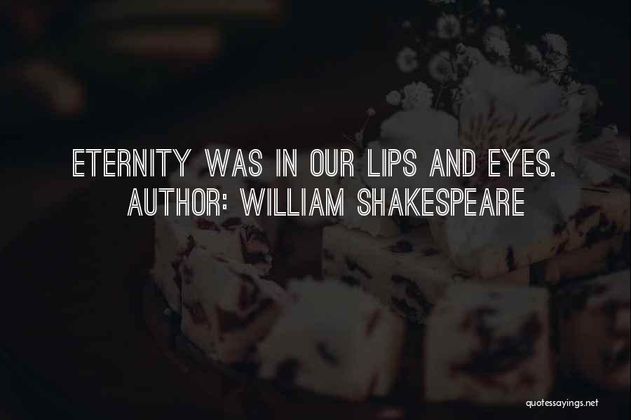William Shakespeare Quotes: Eternity Was In Our Lips And Eyes.