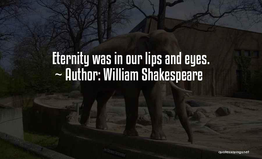 William Shakespeare Quotes: Eternity Was In Our Lips And Eyes.
