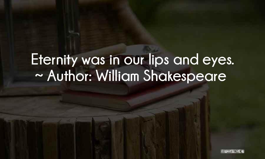 William Shakespeare Quotes: Eternity Was In Our Lips And Eyes.