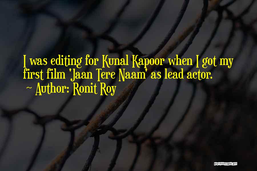 Ronit Roy Quotes: I Was Editing For Kunal Kapoor When I Got My First Film 'jaan Tere Naam' As Lead Actor.