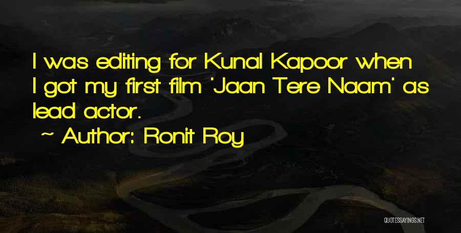 Ronit Roy Quotes: I Was Editing For Kunal Kapoor When I Got My First Film 'jaan Tere Naam' As Lead Actor.