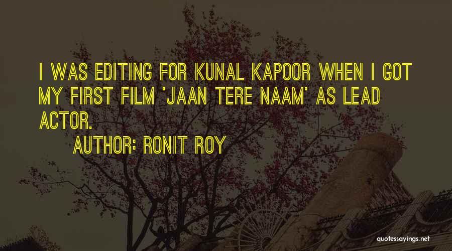 Ronit Roy Quotes: I Was Editing For Kunal Kapoor When I Got My First Film 'jaan Tere Naam' As Lead Actor.