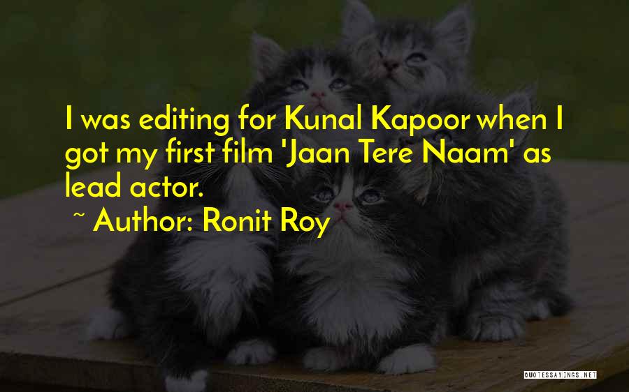 Ronit Roy Quotes: I Was Editing For Kunal Kapoor When I Got My First Film 'jaan Tere Naam' As Lead Actor.