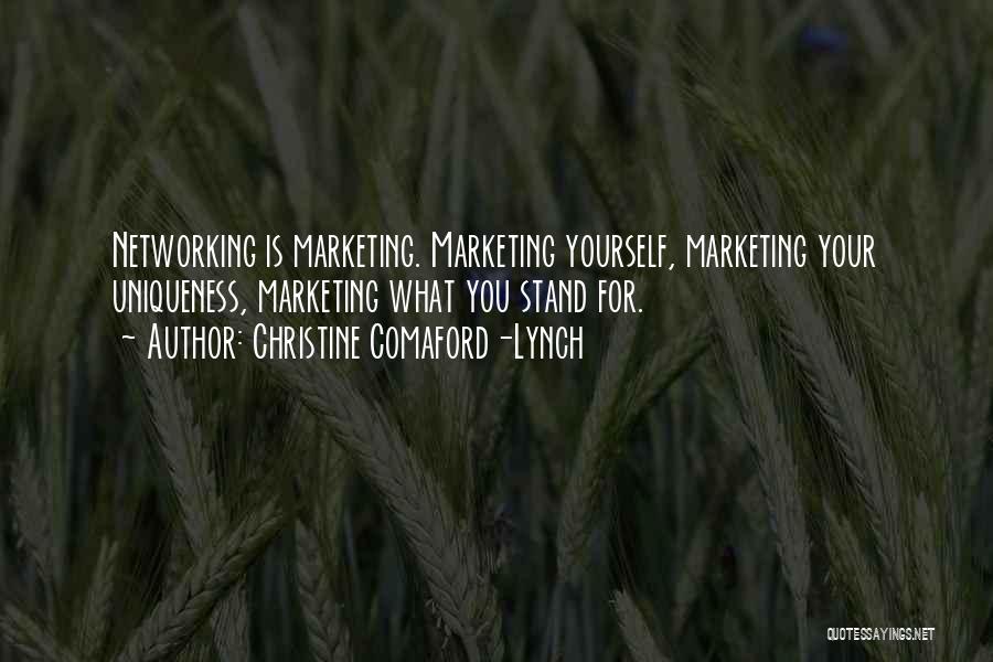 Christine Comaford-Lynch Quotes: Networking Is Marketing. Marketing Yourself, Marketing Your Uniqueness, Marketing What You Stand For.