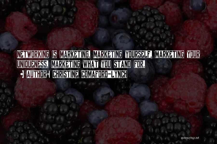 Christine Comaford-Lynch Quotes: Networking Is Marketing. Marketing Yourself, Marketing Your Uniqueness, Marketing What You Stand For.