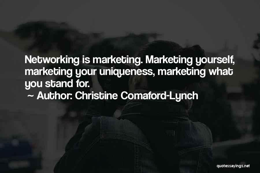 Christine Comaford-Lynch Quotes: Networking Is Marketing. Marketing Yourself, Marketing Your Uniqueness, Marketing What You Stand For.