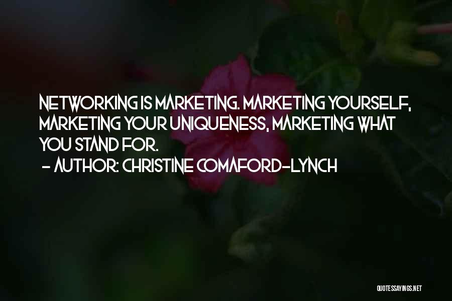 Christine Comaford-Lynch Quotes: Networking Is Marketing. Marketing Yourself, Marketing Your Uniqueness, Marketing What You Stand For.