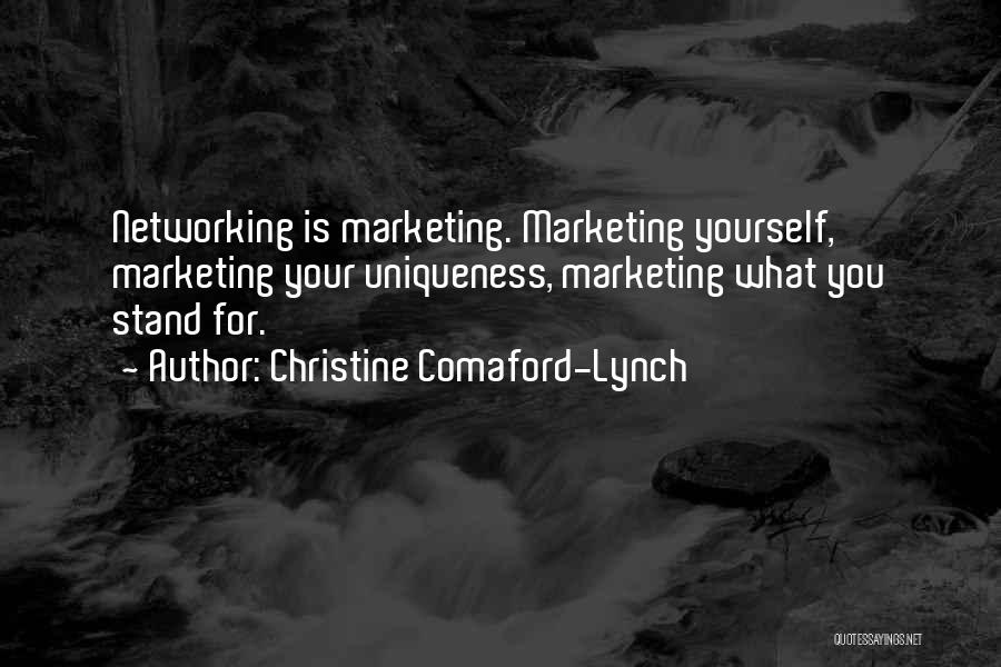 Christine Comaford-Lynch Quotes: Networking Is Marketing. Marketing Yourself, Marketing Your Uniqueness, Marketing What You Stand For.