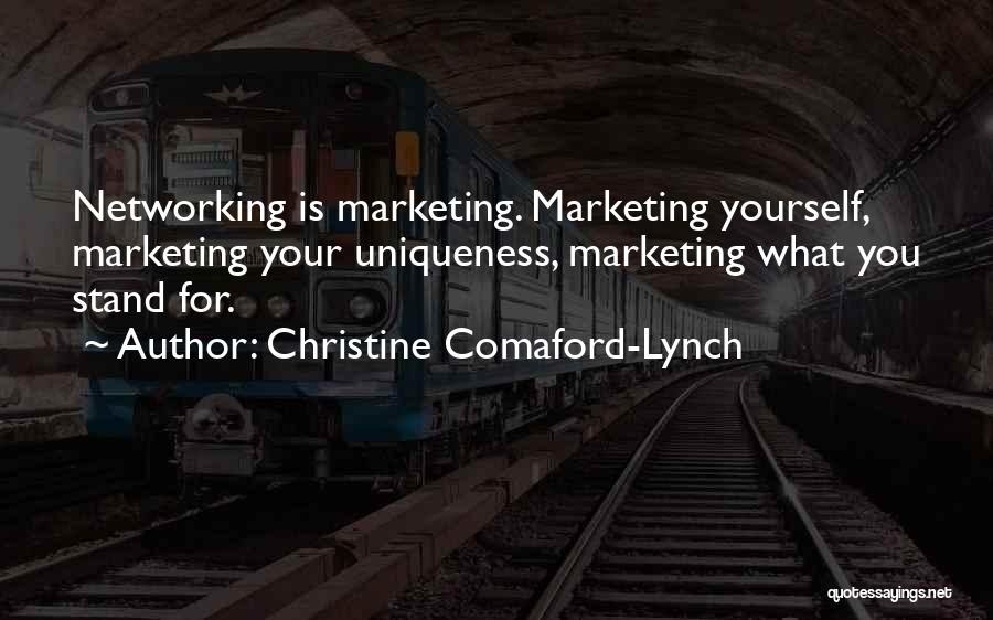 Christine Comaford-Lynch Quotes: Networking Is Marketing. Marketing Yourself, Marketing Your Uniqueness, Marketing What You Stand For.