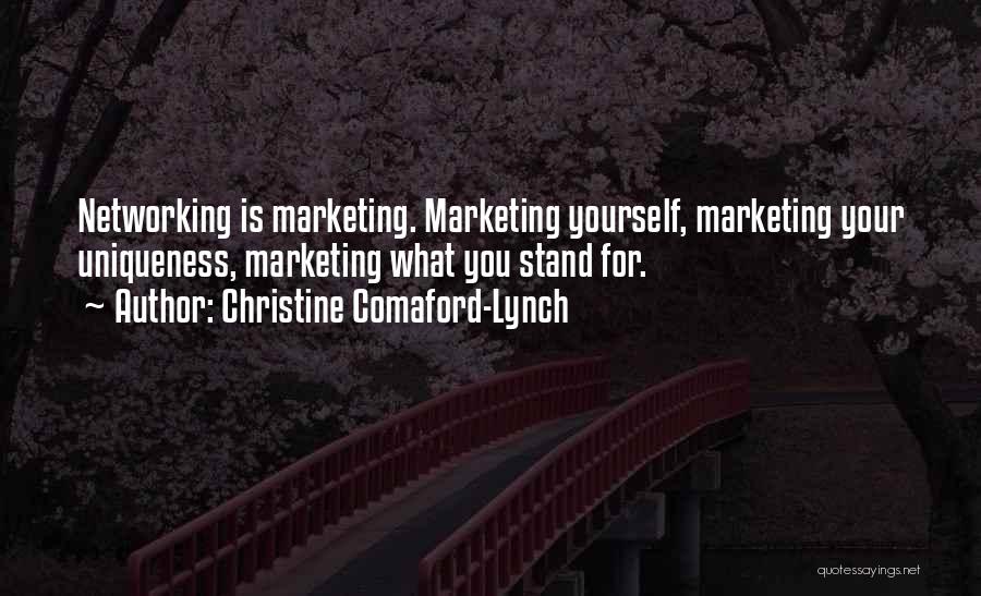 Christine Comaford-Lynch Quotes: Networking Is Marketing. Marketing Yourself, Marketing Your Uniqueness, Marketing What You Stand For.