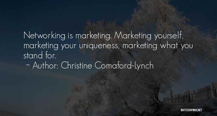 Christine Comaford-Lynch Quotes: Networking Is Marketing. Marketing Yourself, Marketing Your Uniqueness, Marketing What You Stand For.