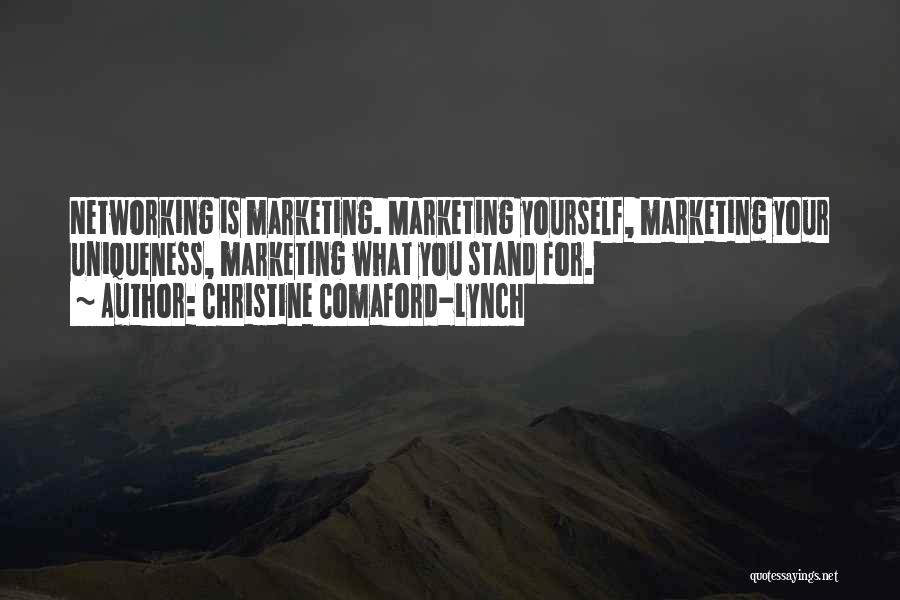 Christine Comaford-Lynch Quotes: Networking Is Marketing. Marketing Yourself, Marketing Your Uniqueness, Marketing What You Stand For.