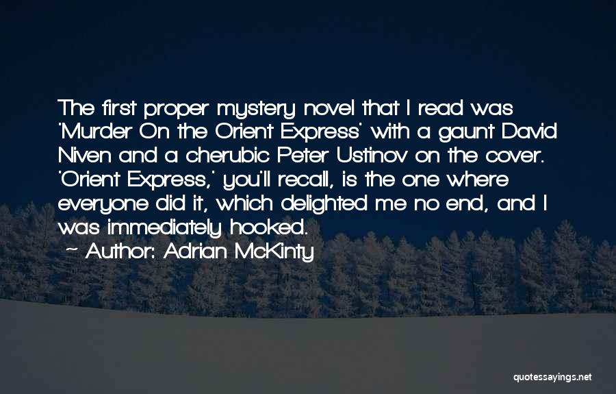 Adrian McKinty Quotes: The First Proper Mystery Novel That I Read Was 'murder On The Orient Express' With A Gaunt David Niven And
