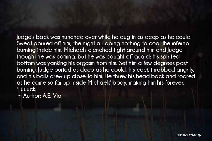 A.E. Via Quotes: Judge's Back Was Hunched Over While He Dug In As Deep As He Could. Sweat Poured Off Him, The Night