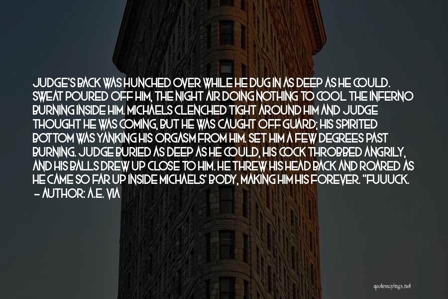 A.E. Via Quotes: Judge's Back Was Hunched Over While He Dug In As Deep As He Could. Sweat Poured Off Him, The Night