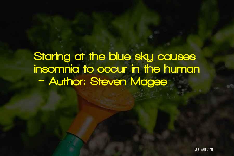 Steven Magee Quotes: Staring At The Blue Sky Causes Insomnia To Occur In The Human