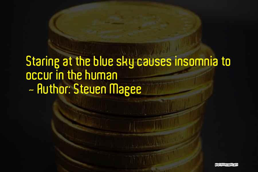 Steven Magee Quotes: Staring At The Blue Sky Causes Insomnia To Occur In The Human