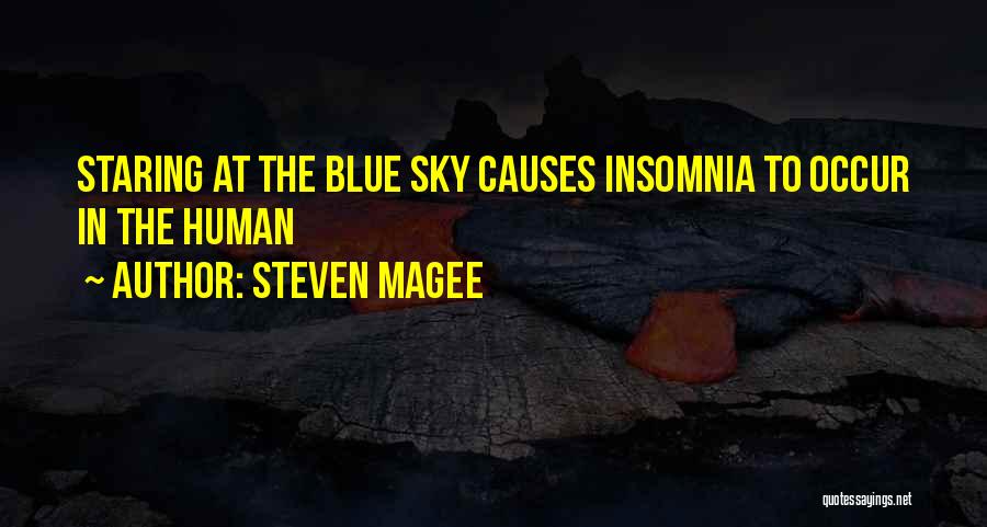 Steven Magee Quotes: Staring At The Blue Sky Causes Insomnia To Occur In The Human
