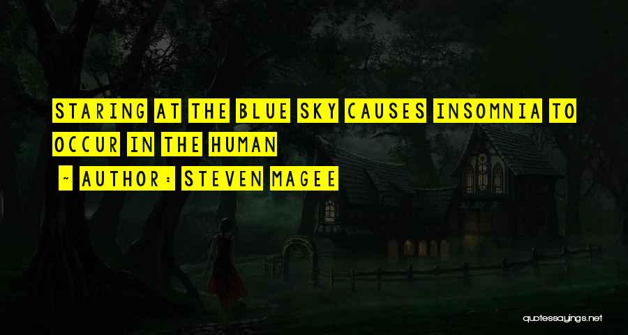 Steven Magee Quotes: Staring At The Blue Sky Causes Insomnia To Occur In The Human