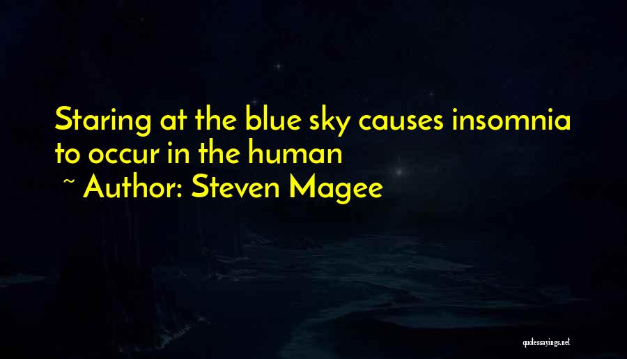 Steven Magee Quotes: Staring At The Blue Sky Causes Insomnia To Occur In The Human