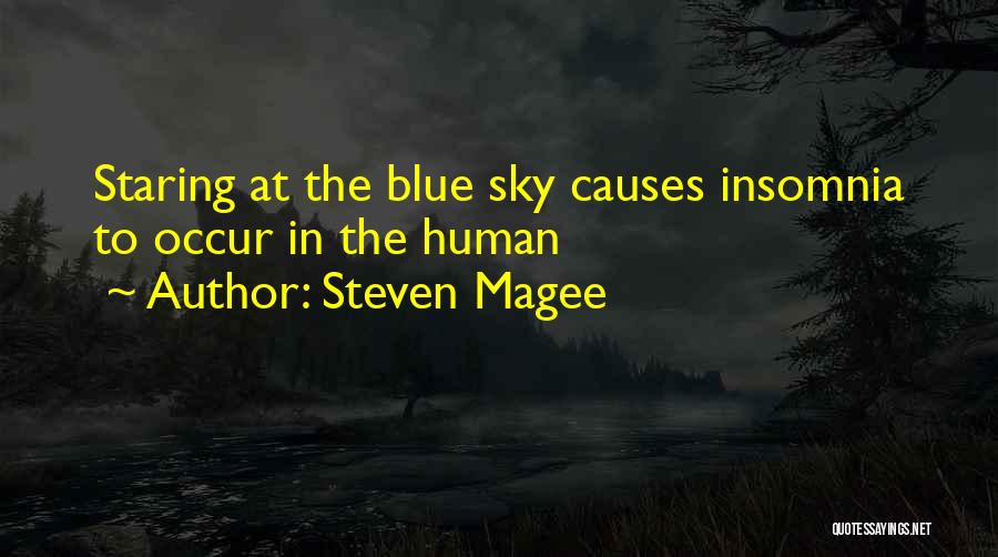 Steven Magee Quotes: Staring At The Blue Sky Causes Insomnia To Occur In The Human