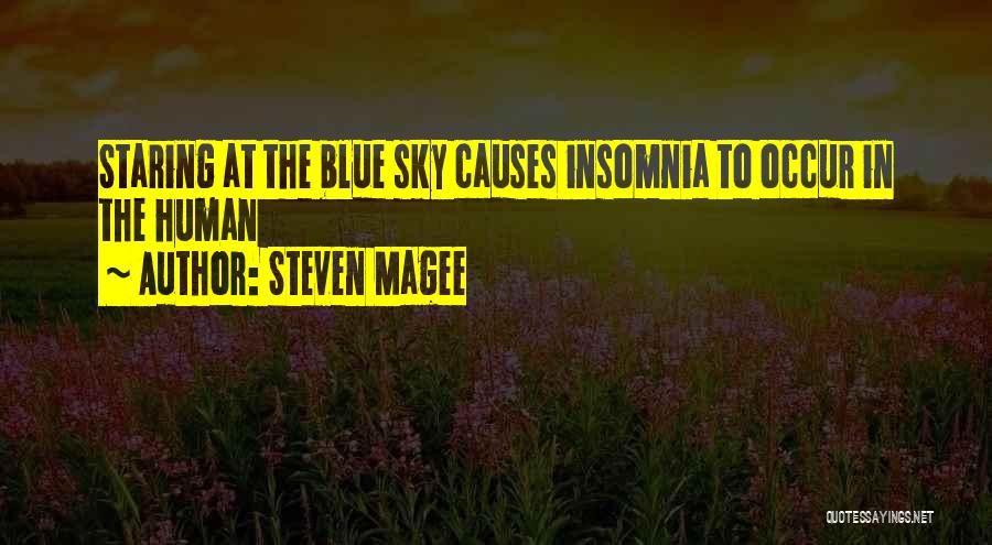 Steven Magee Quotes: Staring At The Blue Sky Causes Insomnia To Occur In The Human