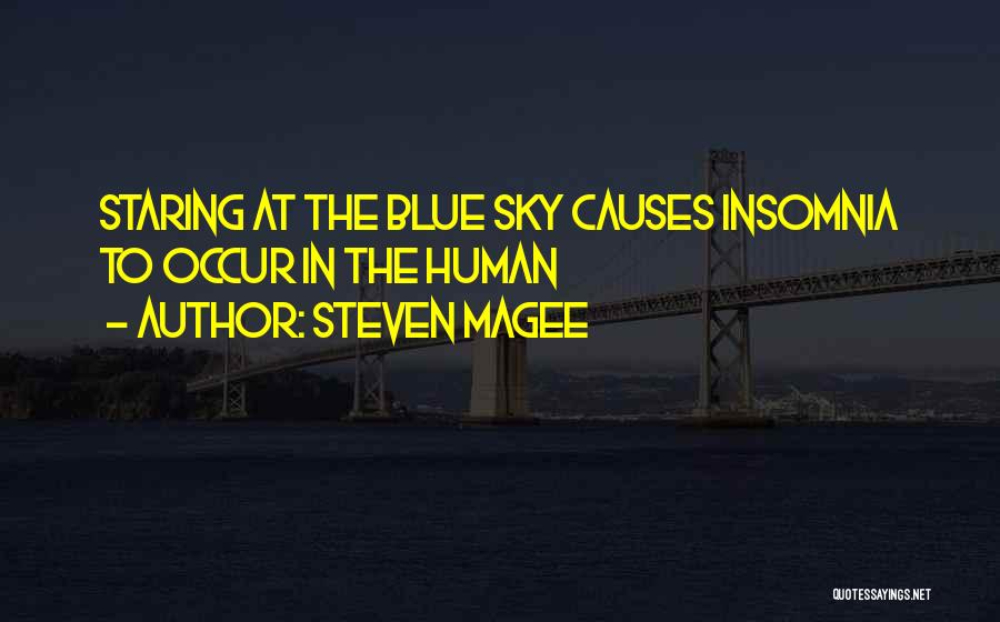 Steven Magee Quotes: Staring At The Blue Sky Causes Insomnia To Occur In The Human