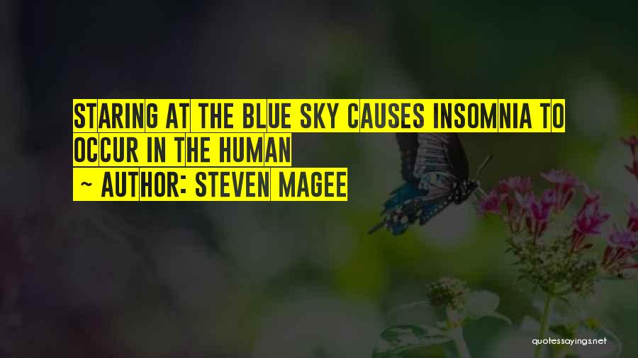 Steven Magee Quotes: Staring At The Blue Sky Causes Insomnia To Occur In The Human