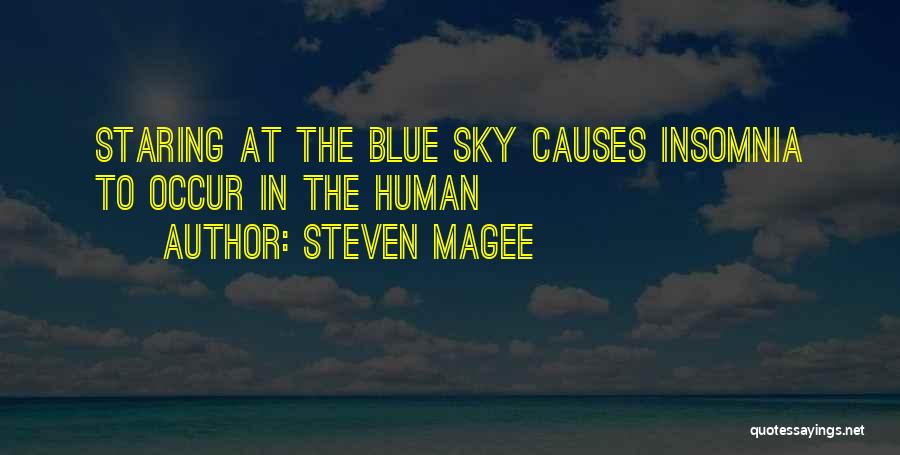 Steven Magee Quotes: Staring At The Blue Sky Causes Insomnia To Occur In The Human