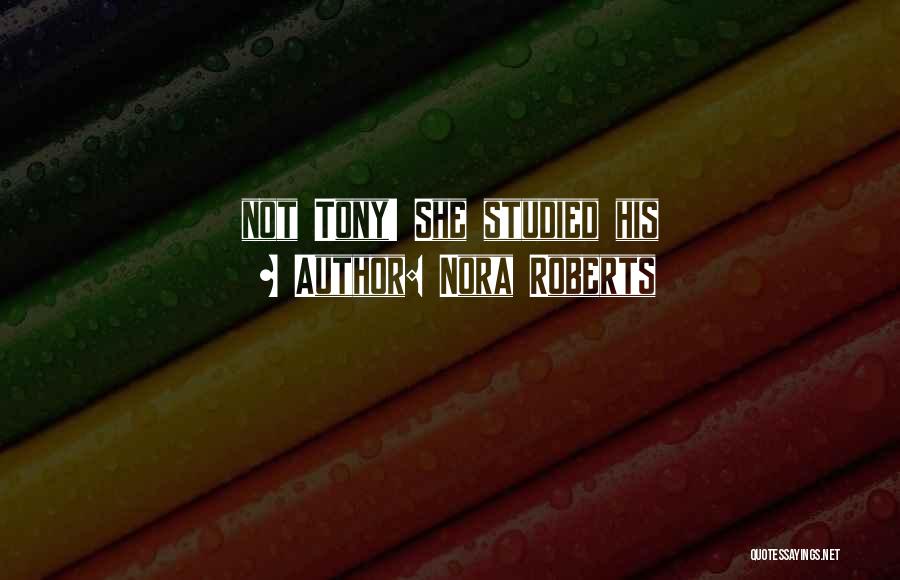 Nora Roberts Quotes: Not Tony! She Studied His