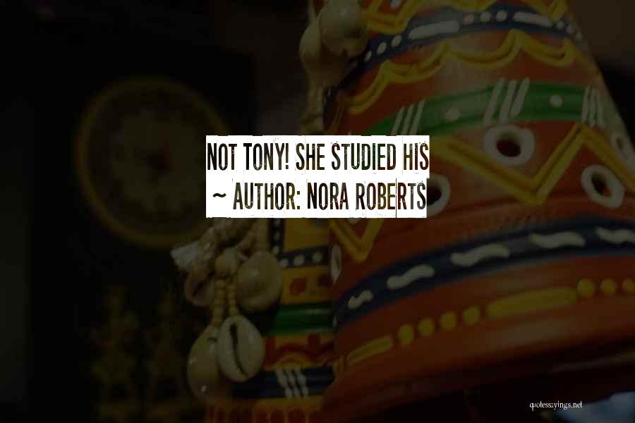 Nora Roberts Quotes: Not Tony! She Studied His