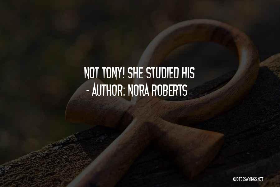 Nora Roberts Quotes: Not Tony! She Studied His