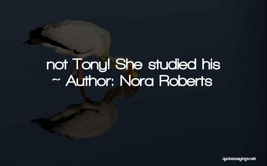 Nora Roberts Quotes: Not Tony! She Studied His