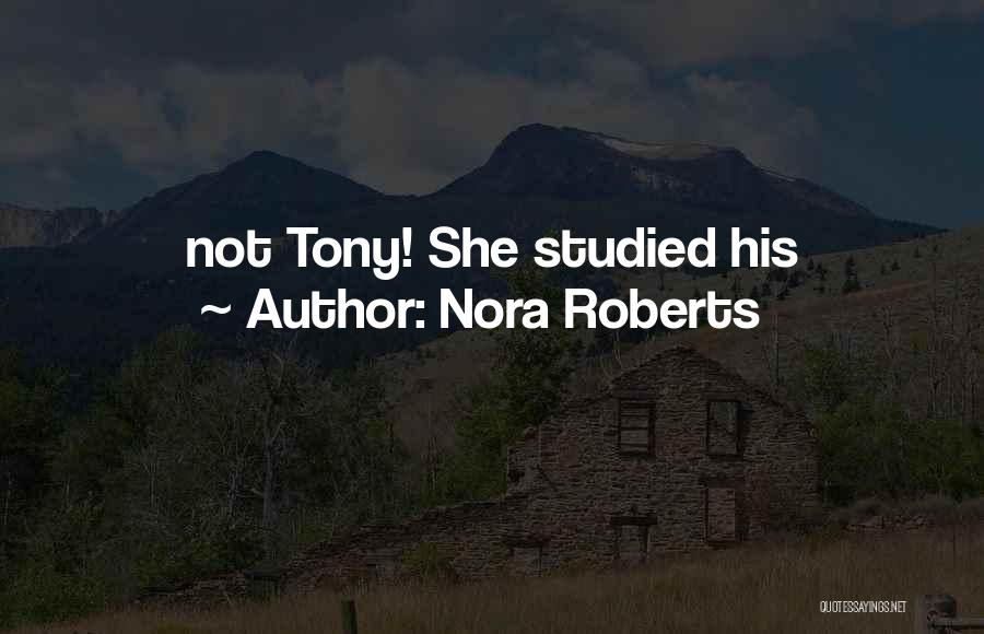 Nora Roberts Quotes: Not Tony! She Studied His