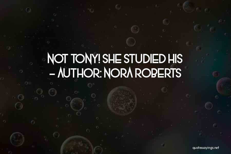 Nora Roberts Quotes: Not Tony! She Studied His
