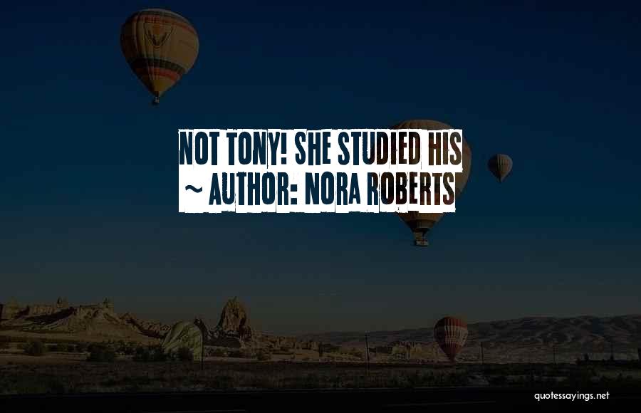Nora Roberts Quotes: Not Tony! She Studied His