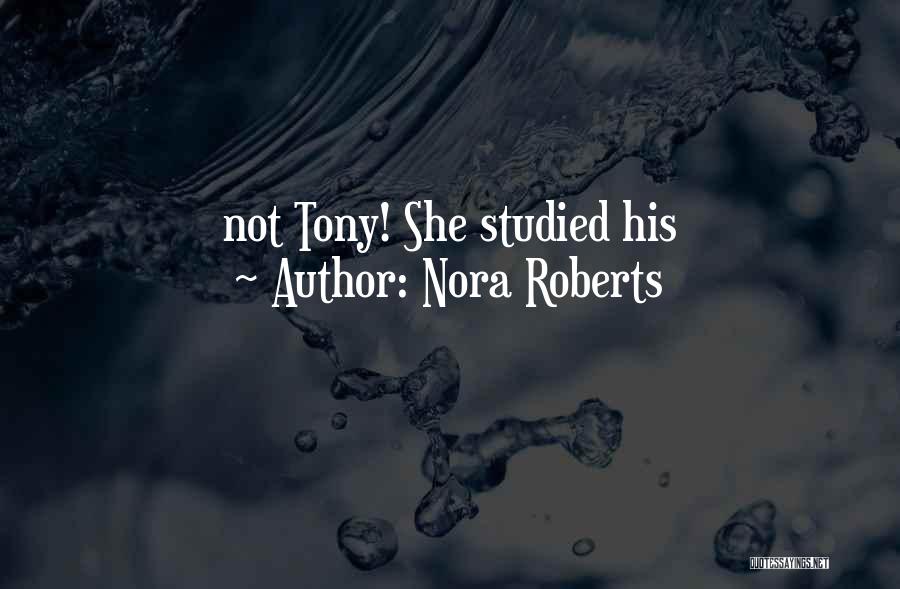 Nora Roberts Quotes: Not Tony! She Studied His
